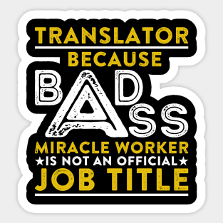 Translator Because Badass Miracle Worker Is Not An Official Job Title Sticker